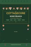 Cottagecore Word Search: 50 Cozy Puzzles for Nature Lovers — Mushrooms, Wildflowers, Herbs & the Slow Living World