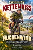 Zwischen Kettenriss und Rückenwind: Das humorvolle Geschenkbuch für Fahrradfahrer