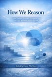 How Independently Published How We Reason: Formal Systems, Everyday Arguments, and the Logic Behind Human Judgment Paperback