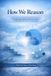 How Independently Published How We Reason: Formal Systems, Everyday Arguments, and the Logic Behind Human Judgment Paperback