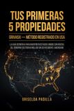 TUS PRIMERAS 5 PROPIEDADES TUS PRIMERAS 5 PROPIEDADES: GRIVA5X, método registrado en USA para invertir con rentas del gobierno (Section 8) aunque no seas residente americano