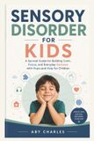 SENSORY Libri GmbH Sensory Disorder for Kids: A Survival Guide for Building Calm, Focus, and Everyday Success with Hope and Help for Children