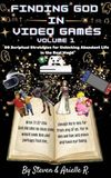 Finding God in Video Games: Volume 1: Fifty Scriptural Strategies for Unlocking Abundant Life in the Real World