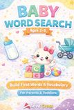 Baby Word Search for Parents & Toddlers | First Words Vocabulary Builder Ages 2–5 | 70+ Easy Learning Puzzles: 600+ Everyday Words Organized by Themes ... Vocabulary, Focus & Early Learning Skills