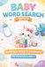 Baby Word Search for Parents & Toddlers | First Words Vocabulary Builder Ages 2–5 | 70+ Easy Learning Puzzles: 600+ Everyday Words Organized by Themes ... Vocabulary, Focus & Early Learning Skills