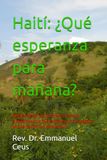 Haití: ¿Qué esperanza para mañana?: Desde el ideal de Dessalines hasta la mezquindad de falsos líderes: una autopsia de una nación por reconstruir.