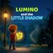 Lumino and the Little Shadow: A Magical Picture Book About Curiosity, Trust, and Friendship for Ages 3–8