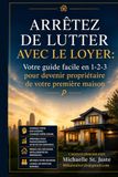 ARRÊTEZ DE LUTTER AVEC LE LOYER:: Votre guide facile en 1-2-3 pour devenir propriétaire de votre première maison