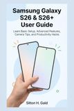 SAMSUNG GALAXY S26 AND S26+ USER GUIDE