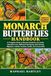 MONARCH BUTTERFLIES HANDBOOK: A Complete Guide to Monarch Butterfly Life Cycles, Caterpillar Care, Milkweed Gardening, Safe Rearing, Migration, Habitat Creation, Health, and Conservation