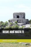 DESDE AQUÍ HASTA TI