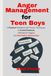 Anger Management for Teen Boys: A Practical Workbook with Proven Techniques to Control Emotions, Understand Triggers, and Build Better Relationships