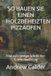 SO Independently Published Die Selbstbauer-Bibliothek- So Bauen Sie Einen Holzbeheizten Pizzaofen