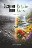 Gushing Into Brighter Days: Journal