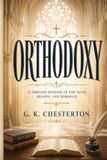Orthodoxy: A Timeless Defense of the Faith, Reason and Romance