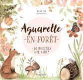 Aquarelle en forêt: Plus de 50 scènes de forêt à peindre: 39687