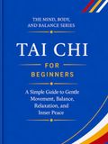 Tai Chi for Beginners: A Simple Guide to Gentle Movement, Balance, Relaxation, and Inner Peace