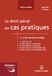 Le droit pénal en cas pratiques: Plus de 50 exercices corrigés sur les notions clés du programme