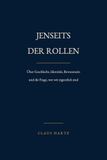 Jenseits der Rollen: Über Geschlecht, Identität, Bewusstsein und die Frage, wer wir eigentlich sind