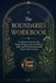 The Boundaries Workbook: A Guided Journal to Stop People-Pleasing, Say No Without Guilt, and Put Down What Was Never Yours to Carry