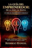 La Guía del Emprendedor: Un MBA al alcance de tu bolsillo. Estrategia, marketing, ventas y finanzas para construir un negocio sólido.