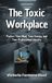 The Toxic Workplace: Protect Your Mind, Your Energy, and Your Professional Identity