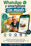 WhatsApp y smartphone sin miedo después de los 60: Gúia paso a paso para usar el móvil, enviar mensajes y fotos, hacer videollamadas, organizar tus contactos y proteger tu privacidad