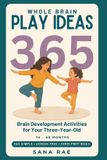 Whole Brain Play Ideas 365 - Brain Development Activities for Your Three-Year-Old