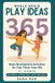 Whole Brain Play Ideas 365 - Brain Development Activities for Your Three-Year-Old