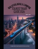 MALAYSIA,KUALA The Train Traveler Malaysia, Kuala Lumpur Tourist Train Guide 2026