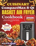 Cuisinart CompactMax 8-Qt Basket Air Fryer Cookbook