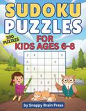 Sudoku Puzzles for Kids Ages 6-8: 300 Fun Sudokus. 100 Easy 4×4, 100 Easy 6×6 & 100 Easy to Normal 9×9. Build Logic, Focus & Problem-Solving Skills. Solutions Included.