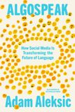 Algospeak: Ebury Press Algospeak: How Social Media Is Transforming the Future of Language