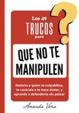 LOS 49 TRUCOS PARA QUE NO TE MANIPULEN: Detecta a quien te culpabiliza, te controla o te hace dudar, y aprende a defenderte sin pelear