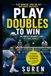 Play Doubles to Win: The Complete Beginner's Guide to Tennis Doubles