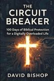 The Independently Published The Circuit Breaker: 100 Days of Biblical Protection for a Digitally Overloaded Life Paperback