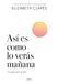 Asã- Es Como Lo Veràs Mañana. Una Guã-A Para La Vida. / This Is How Youll See It Tomorrow. a Guide for Life.: Una Guã-A Para La Vida