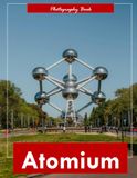 Atomium: A Visual Journey Through Brussels’ Iconic Atomic Landmark — Stunning Photography of Mid-Century Modern Architecture and Futuristic Majesty