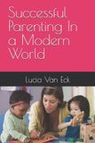 Successful Independently Published Successful Parenting In a Modern World Paperback