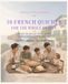 10 French Quiches & Tarts for the Whole Family: Simple Recipes for Picky Eaters from a French Family Kitchen