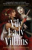 Vile Lady Villains: A World-Burning Sapphic Tale of Literature’s Most Notorious Lady Villains