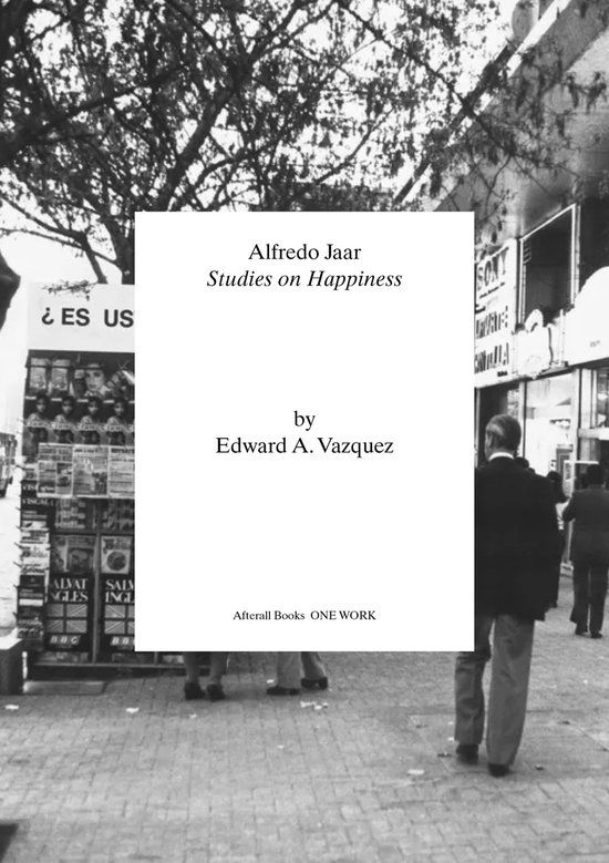 Alfredo Jaar Studies on Happiness /anglais