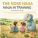 Ninja Nose Ninja Ninja in Training: The Complete First Collection: Five Breathwork Adventures to Help Children Find Calm, Sleep, Focus, and Confidence