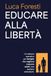 Educare alla libertà: Un sistema operativo per famiglie che vogliono crescere adulti, non bambini obbedienti