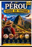 GUIDE DE VOYAGE DU PÉROU: Votre compagnon complet pour un voyage inoubliable