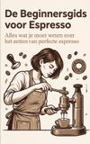 De Waries B.V. De Beginnersgids voor Espresso