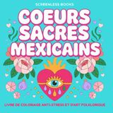 Cœurs sacrés mexicains: Coloriage anti-stress pour femmes actives et art thérapie zen