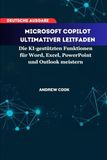 Microsoft Copilot Ultimativer Leitfaden: Die KI-gestützten Funktionen für Word, Excel, PowerPoint und Outlook meistern
