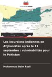 Les incursions indiennes en Afghanistan après le 11 septembre : vulnérabilités pour le Pakistan