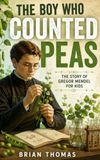 The Boy Who Counted Peas: The Story of Gregor Mendel for Kids